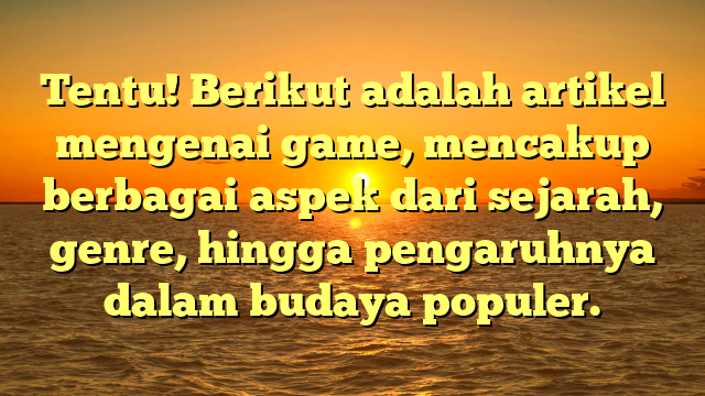 Sejarah dan Evolusi Game: Dari Masa ke Masa