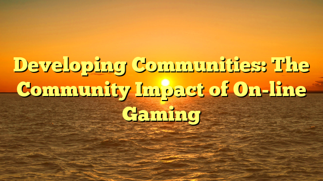 Developing Communities: The Community Impact of On-line Gaming